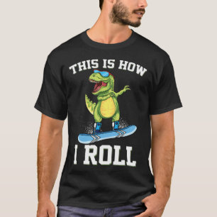 This Is How I Roll Dinosaur Snowboarding Trex Snow T-Shirt