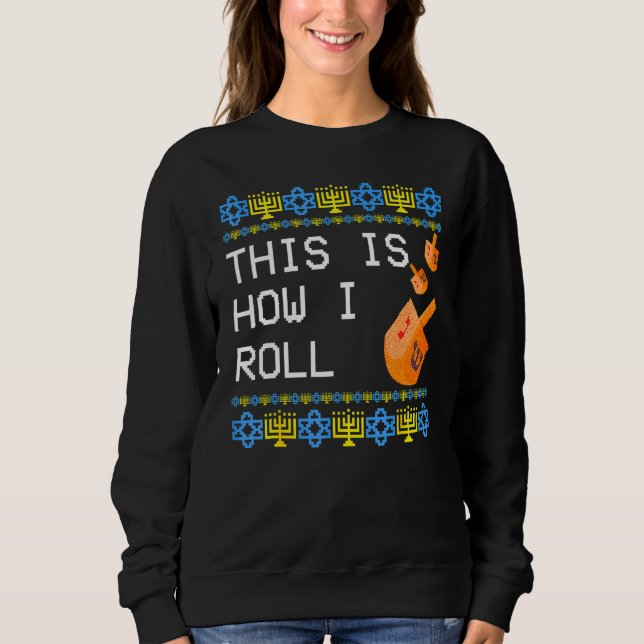 This is How I Roll Dreidel Jewish Hanukkah Sweatshirt (Front)