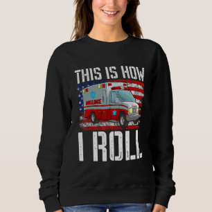 This Is How I Roll EMT Paramedic EMS Ambulance Ame Sweatshirt