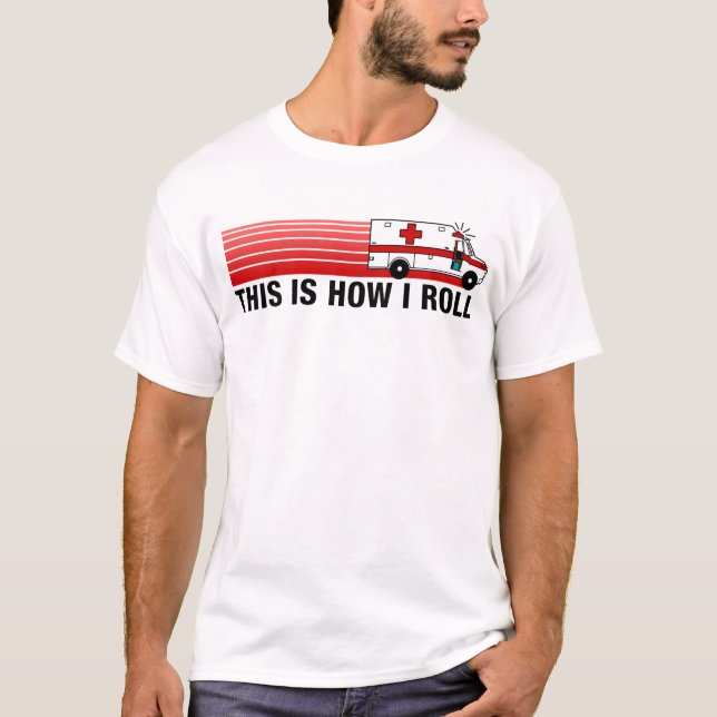 This Is How I Roll EMT T-Shirt (Front)