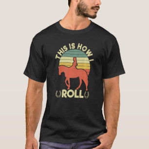 This Is How I Roll Equestrian Horse Women Girls T-Shirt