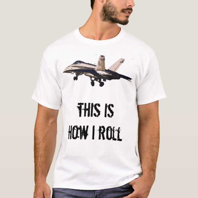 This is how I roll - FA-18 Takeoff T-Shirt (Front)