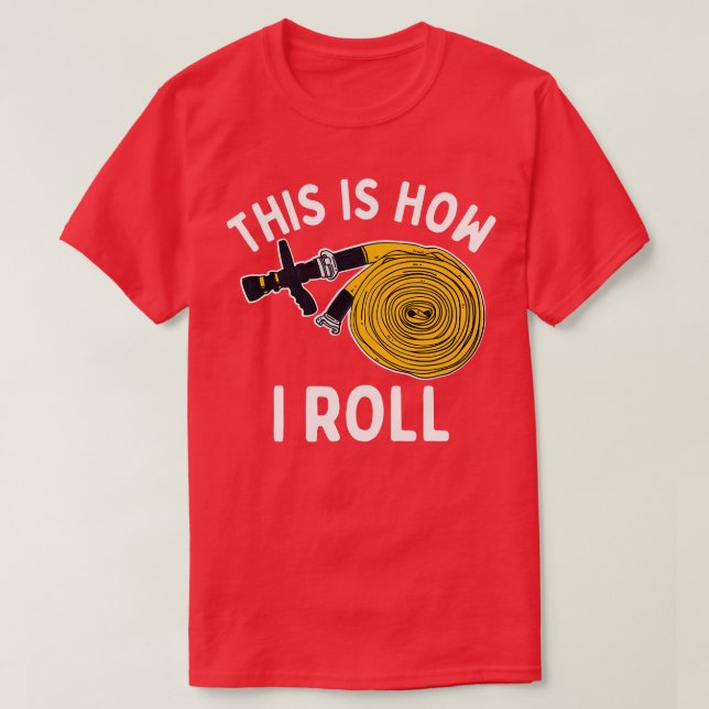 This Is How I Roll Firefighter T-Shirt (Design Front)