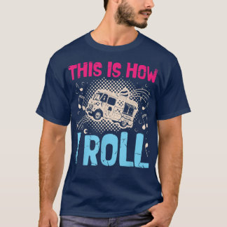 This Is How I Roll For A Food Trucker Food Truck26 T-Shirt