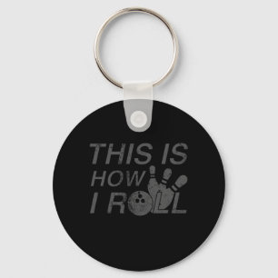 This Is How I Roll Fun Gift For Bowlers Key Ring