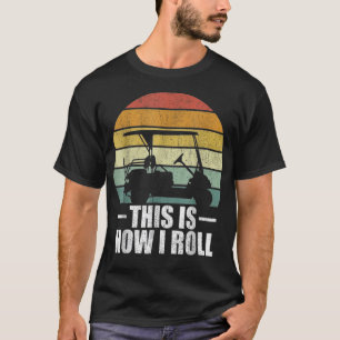 This is How I Roll Fun Humor Golfs T-Shirt