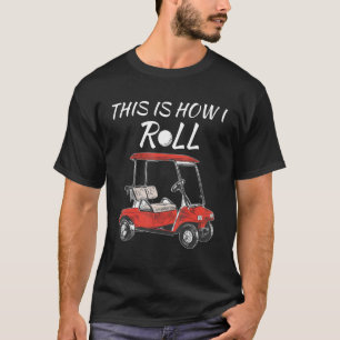 This Is How I Roll Fun Humour Golf Golfing Golfer T-Shirt