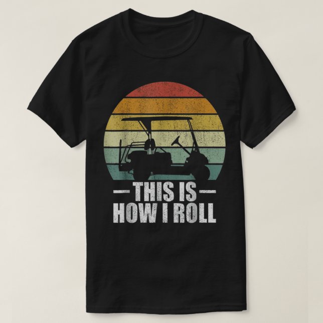 This is How I Roll Fun Humour Golfs T-Shirt (Design Front)