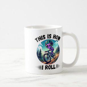 This Is How I Roll Funny Alien Ride Mountain Bike Coffee Mug
