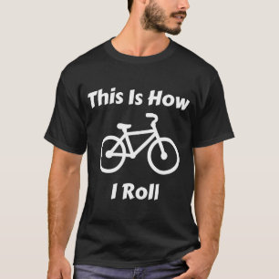 This Is How I Roll Funny Bike T-Shirt