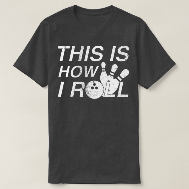 This Is How I Roll Funny Bowlers T T-Shirt (Design Front)