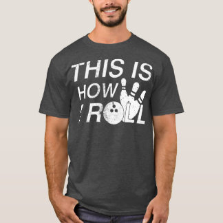 This Is How I Roll Funny Bowlers T T-Shirt