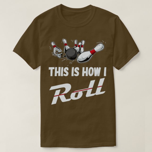 This Is How I Roll Funny Bowling Team T T-Shirt (Design Front)