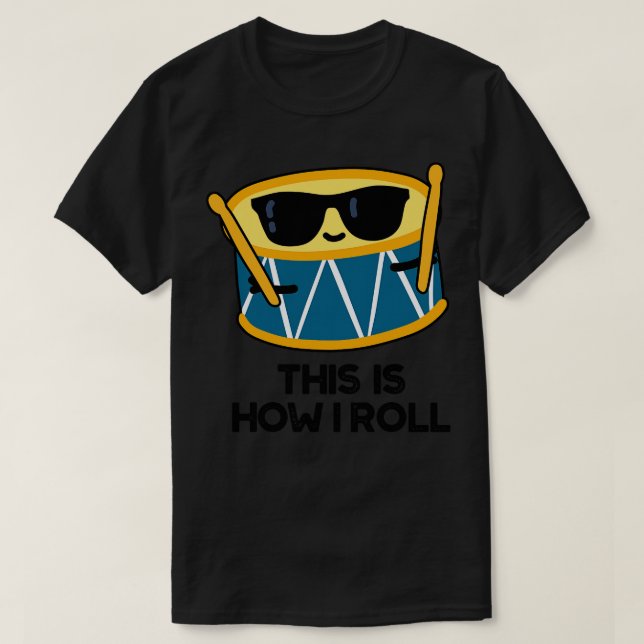 This Is How I Roll Funny Drummer Drum Pun 1 T-Shirt (Design Front)