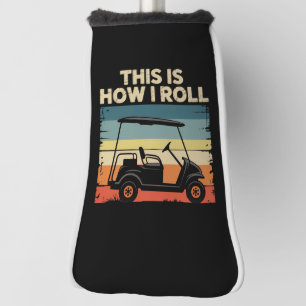 This Is How I Roll Funny Golf Cart Golfer Golfing Head Cover