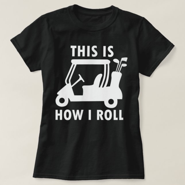 This Is How I Roll Funny Humour Golf  T-Shirt (Design Front)