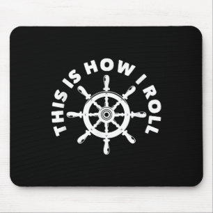 This Is How I Roll Funny Nautical Boating Captain  Mouse Pad