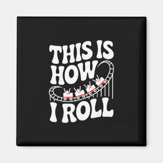 This Is How I Roll Funny Roller Coaster  Magnet