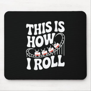 This Is How I Roll Funny Roller Coaster  Mouse Pad