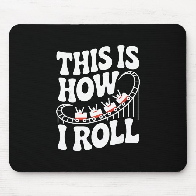 This Is How I Roll Funny Roller Coaster  Mouse Pad (Front)
