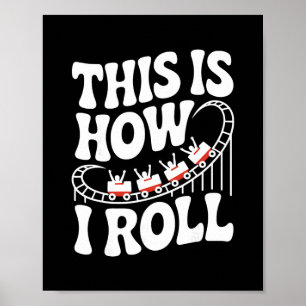 This Is How I Roll Funny Roller Coaster Poster