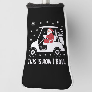 This is How I Roll Funny Santa Riding A Golf Cart Head Cover