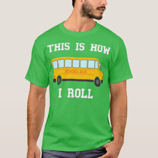 This Is How I Roll Funny School Bus Driver 5 T-Shirt