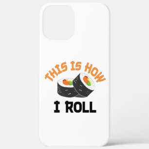 This Is How I Roll - Funny Sushi iPhone 12 Pro Max Case