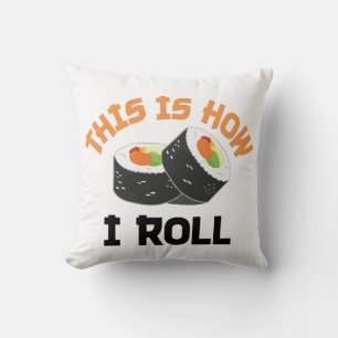 This Is How I Roll - Funny Sushi Cushion