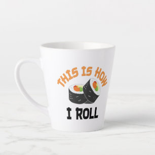 This Is How I Roll - Funny Sushi Latte Mug