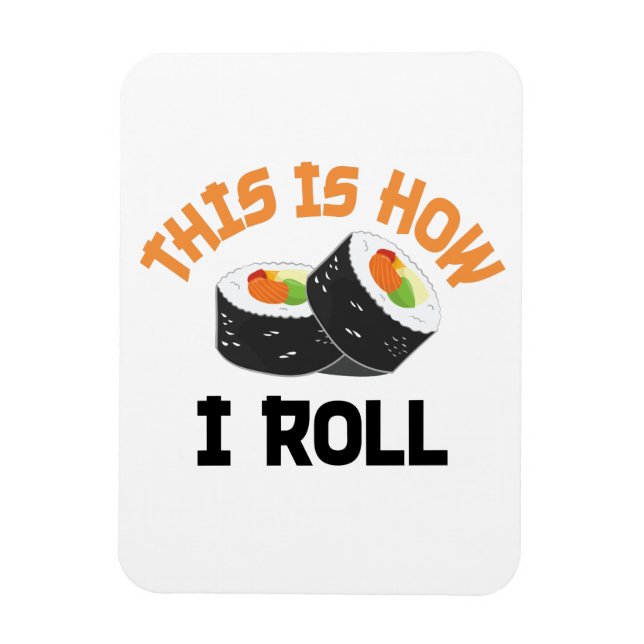 This Is How I Roll - Funny Sushi Magnet (Vertical)