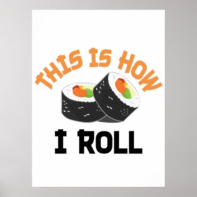 This Is How I Roll - Funny Sushi Poster (Front)