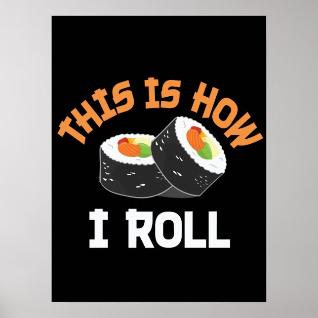 This Is How I Roll - Funny Sushi Poster (Front)