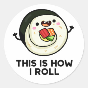 This Is How I Roll Funny Sushi Pun  Classic Round Sticker