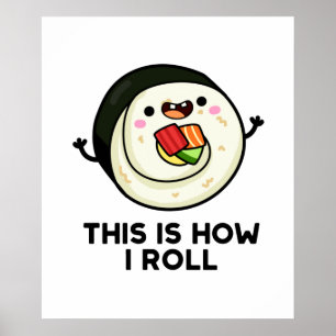 This Is How I Roll Funny Sushi Pun Poster