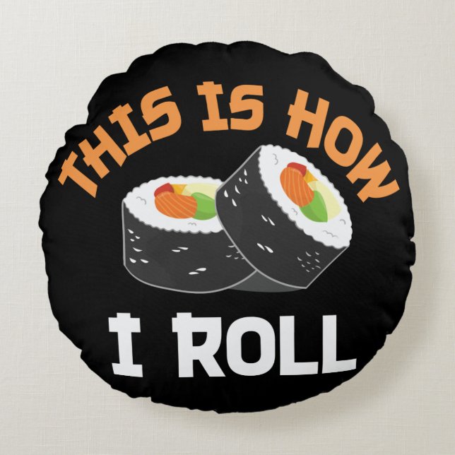 This Is How I Roll - Funny Sushi Round Cushion (Front)