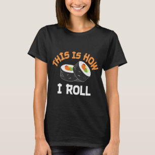 This Is How I Roll - Funny Sushi T-Shirt