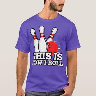 This Is How I Roll Funny Ten Pin Bowling  T-Shirt