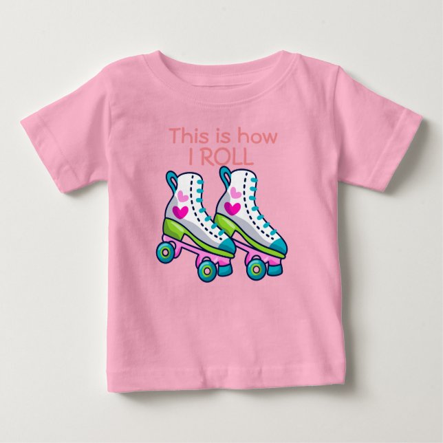 This is how I roll girl roller skates Baby T-Shirt (Front)