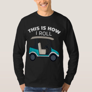 This is How I Roll Golf Cart Funny Golfer Retro T-Shirt