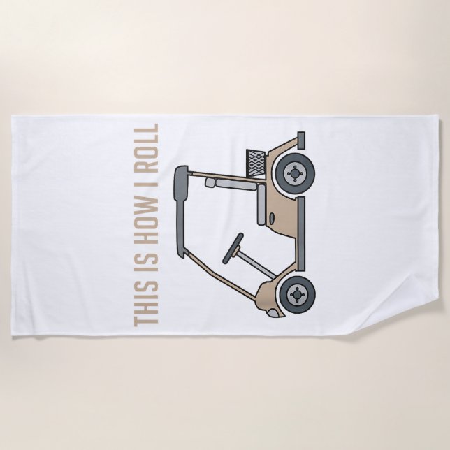 This is How I Roll Golf Cart Funny Golfers Beach Towel (Front)