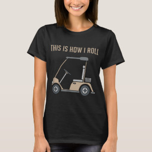 This Is How I Roll Golf Cart Funny T-Shirt