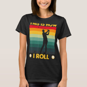 This Is How I Roll Golf Cart Golfing T-Shirt