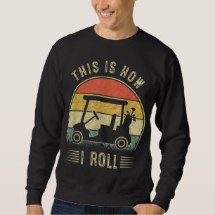 This Is How I Roll Golf Cart Men Women Funny Golf Sweatshirt