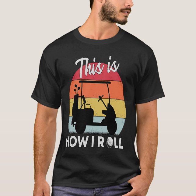 This Is How I Roll Golf Cart Retro Golfer Humourou T-Shirt (Front)