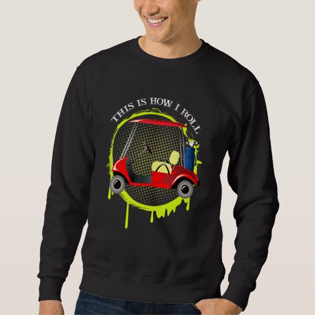 This Is How I Roll - Golf Cart Retro Golfer Sweatshirt (Front)