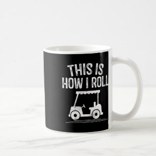 This Is How I Roll Golf Cart Shirt Funny Golfers G Coffee Mug