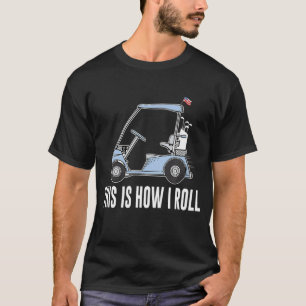 This Is How I Roll Golf T-Shirt