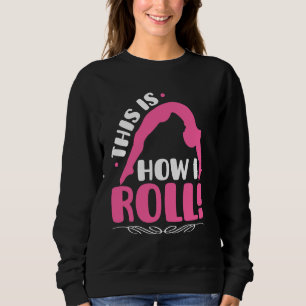 This Is How I Roll Gymnastics Girls Women Acrobati Sweatshirt
