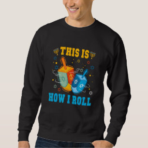 This Is How I Roll Hanukkah Chanukkah Dreidel Jewi Sweatshirt